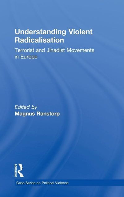 Understanding Violent Radicalisation: Terrorist and Jihadist Movements in Europe (Political Violence)