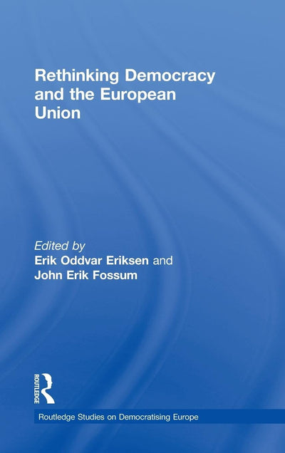 Rethinking Democracy and the European Union (Routledge Studies on Democratising Europe)