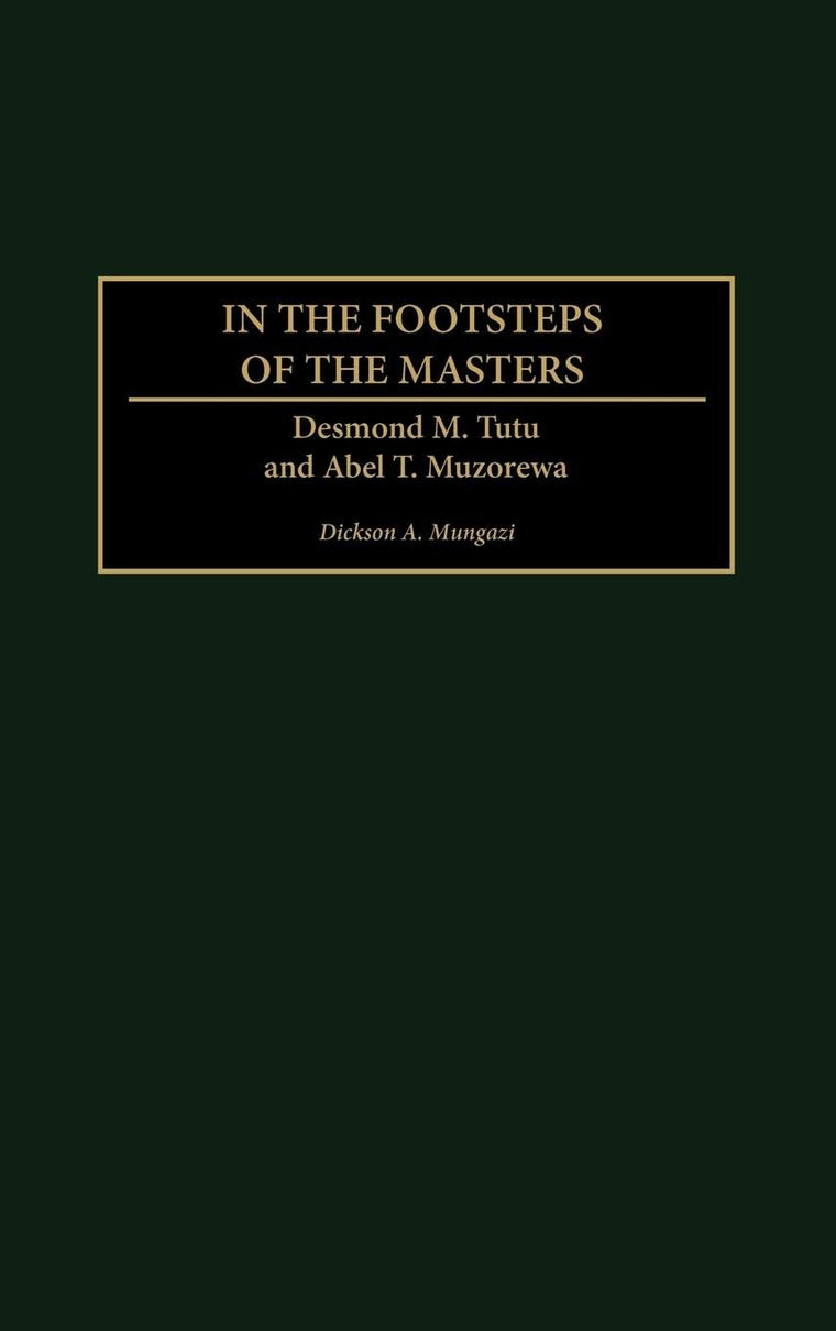 In the Footsteps of the Masters: Desmond M. Tutu and Abel T. Muzorewa
