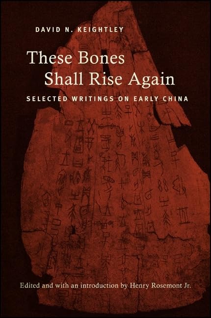 These Bones Shall Rise Again: Selected Writings on Early China (SUNY Series in Chinese Philosophy and Culture)