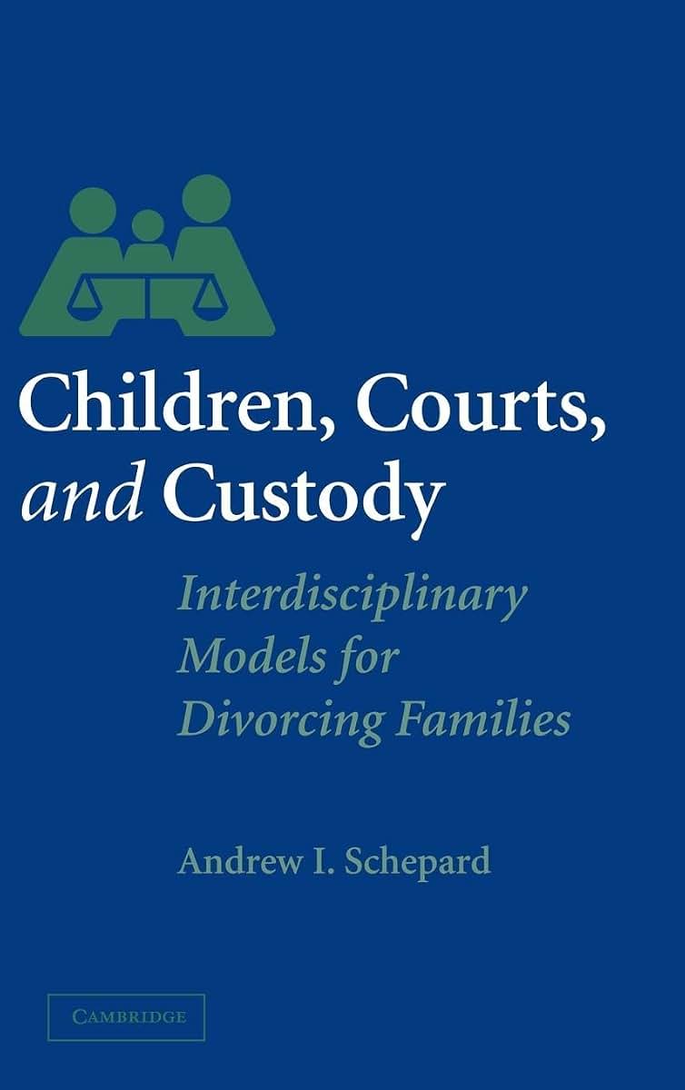 Children, Courts, and Custody: Interdisciplinary Models for Divorcing Families