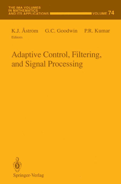Adaptive Control, Filtering, and Signal Processing (The IMA Volumes in Mathematics and its Applications, 74)