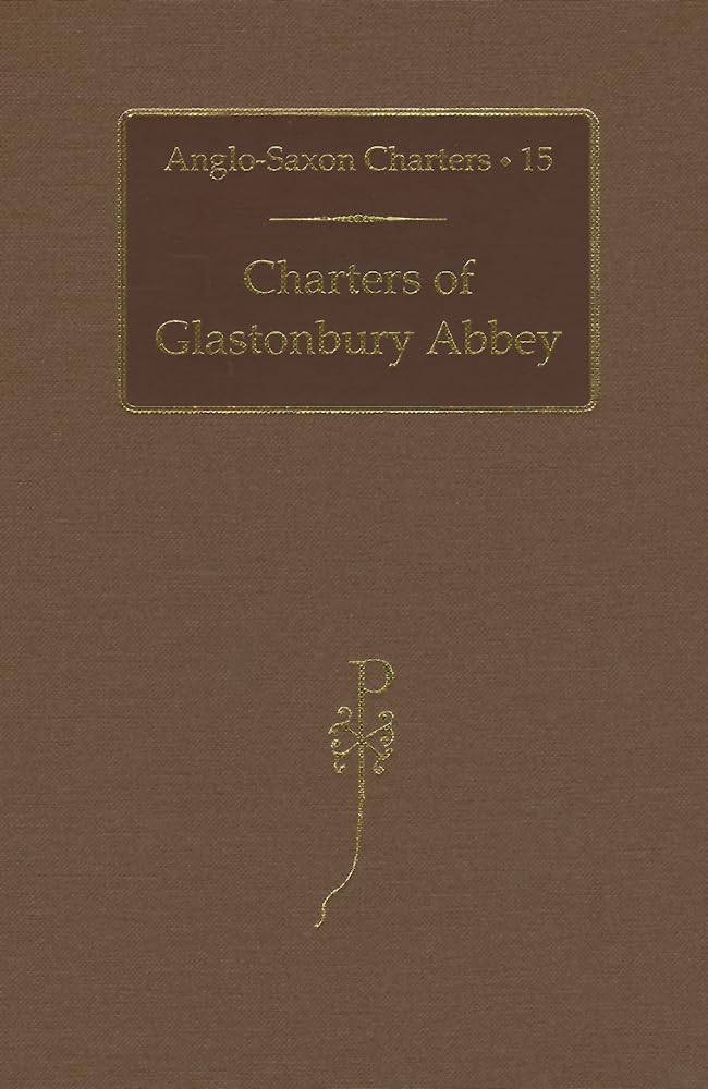 Charters of Glastonbury Abbey (Anglo-Saxon Charters)