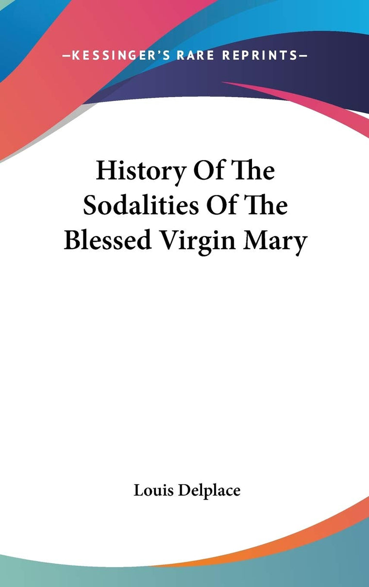 History Of The Sodalities Of The Blessed Virgin Mary