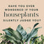 Houseplants and Their Fucked-Up Thoughts: P.S., They Hate You