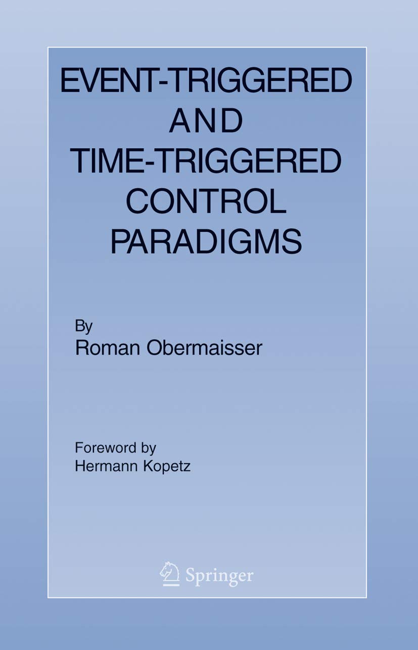 Event-Triggered and Time-Triggered Control Paradigms (Real-Time Systems Series, 22)