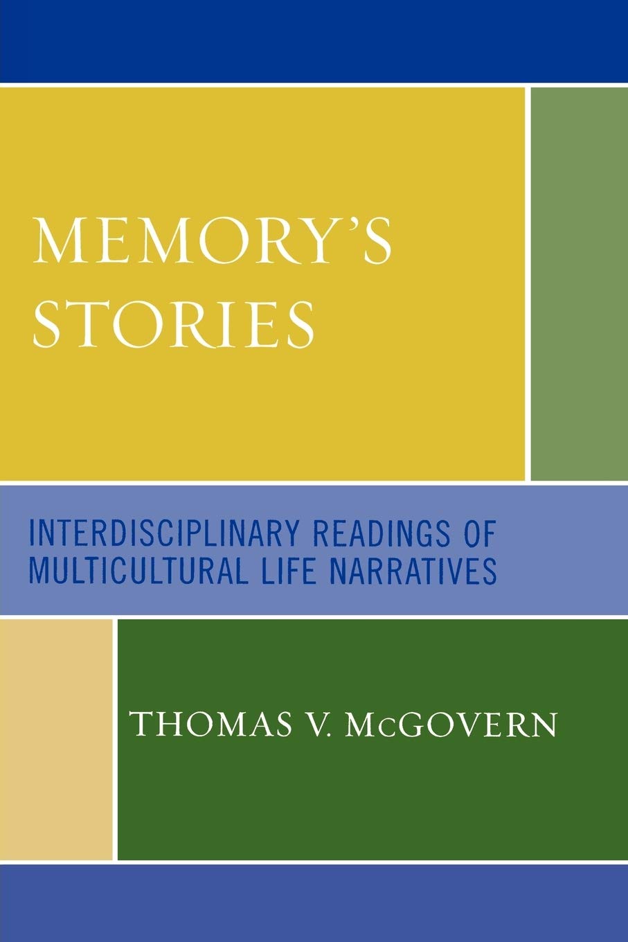 Memory's Stories: Interdisciplinary Readings Of Multicultural Life Narratives