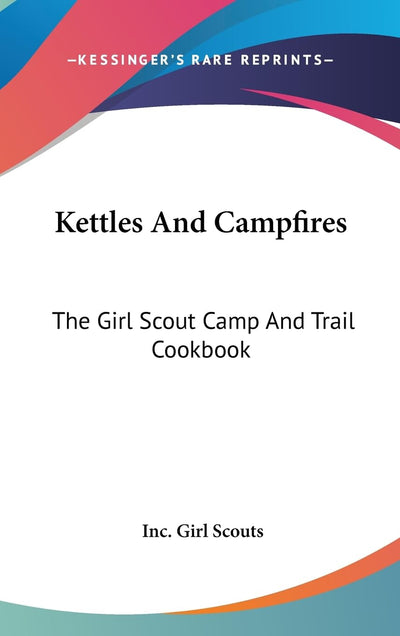 Kettles and Campfires: The Girl Scout Camp and Trail Cookbook