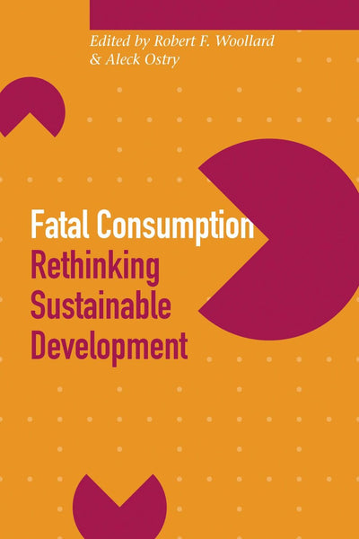 Fatal Consumption: Rethinking Sustainable Development (Sustainability and the Environment)