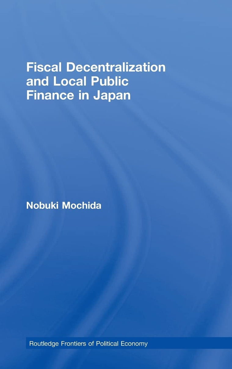 Fiscal Decentralization and Local Public Finance in Japan (Routledge Frontiers of Political Economy)