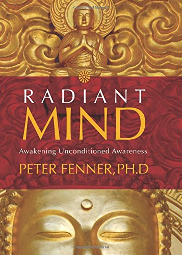 Radiant Mind: Awakening Unconditioned Awareness by Fenner Ph