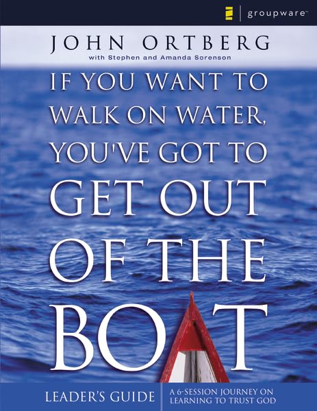 If You Want to Walk on Water, You've Got to Get Out of the Boat - Leaders Guide