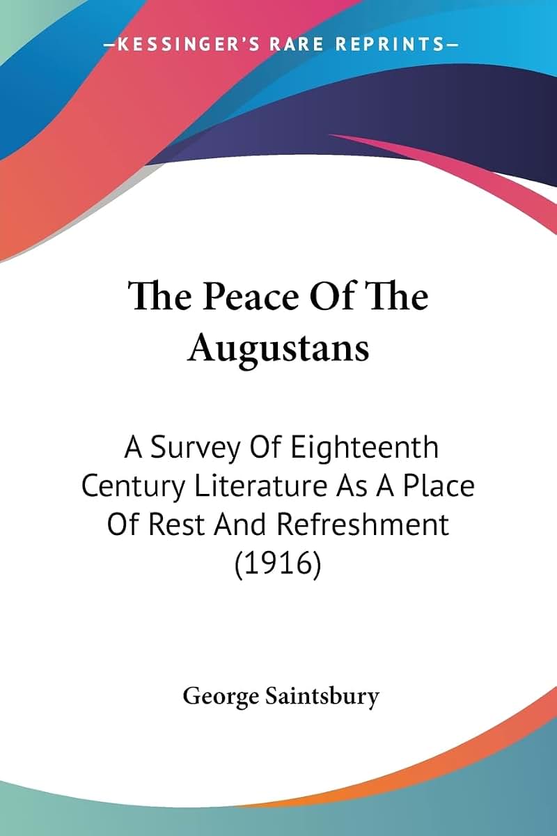 The Peace Of The Augustans: A Survey Of Eighteenth Century Literature As A Place Of Rest And Refreshment (1916)