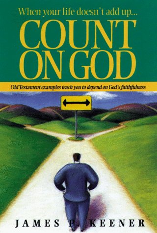 Count on God: When Your Life Doesn't Add Up : Old Testament Examples Teach You to Depend on God's Faithfulness