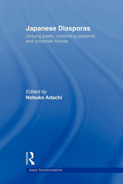 Japanese Diasporas (Routledge Studies in Asia's Transformations)