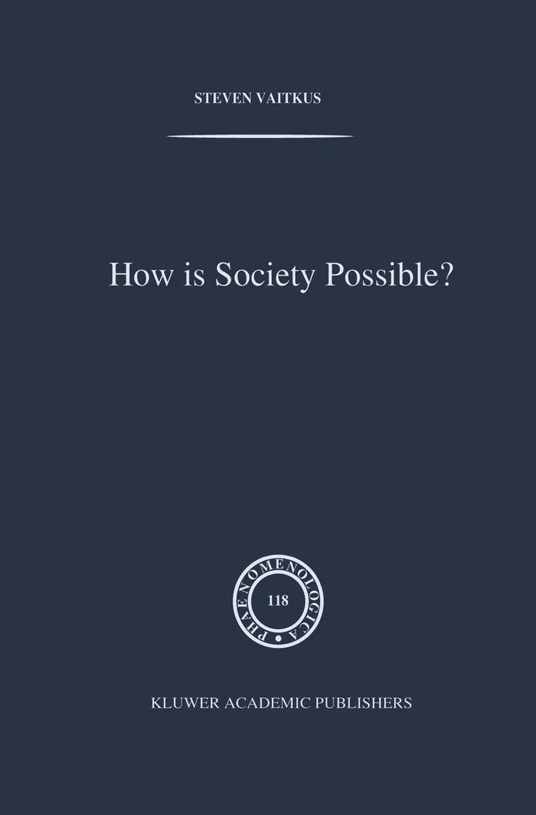 How is Society Possible?: Intersubjectivity and the Fiduciary Attitude as Problems of the Social Group in Mead, Gurwitsch, and Schutz (Phaenomenologica, 118)