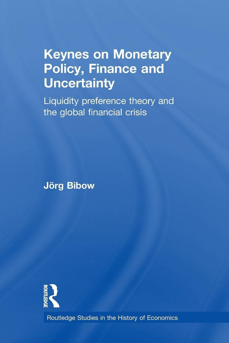 Keynes on Monetary Policy, Finance and Uncertainty (Routledge Studies in the History of Economics)