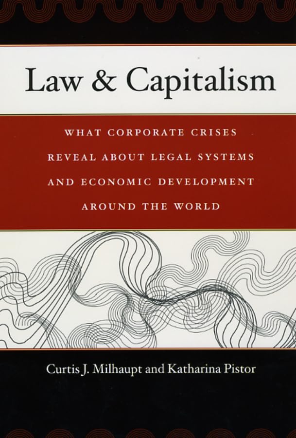 Law & Capitalism: What Corporate Crises Reveal about Legal Systems and Economic Development around the World
