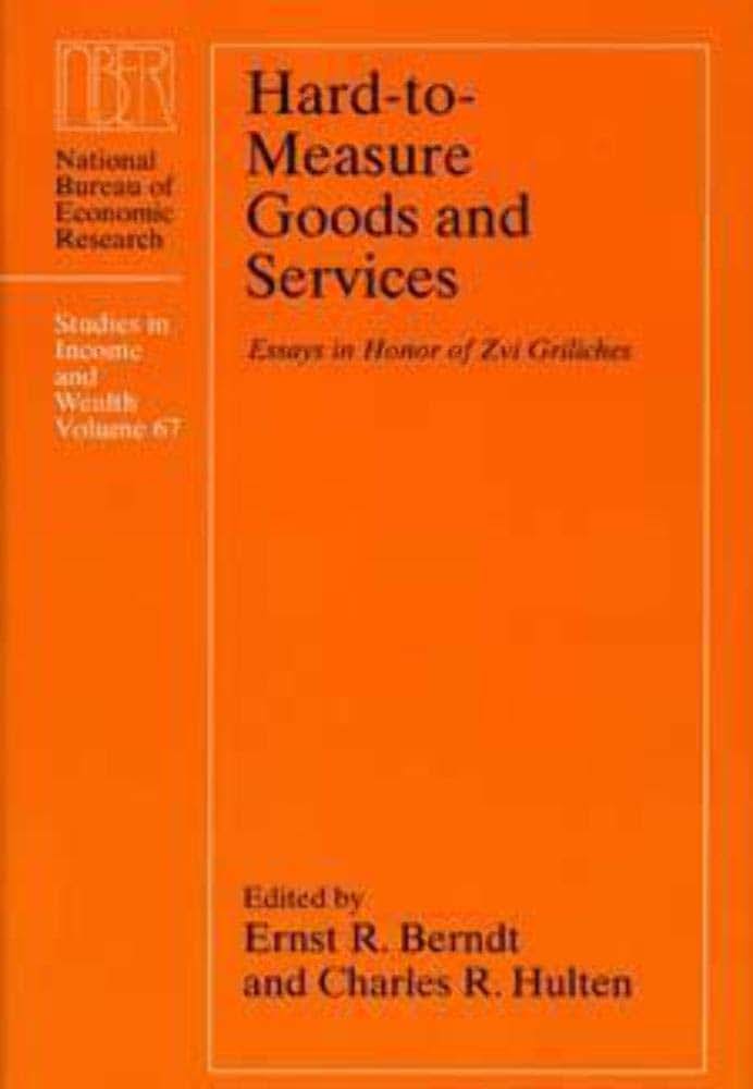 Hard-to-Measure Goods and Services: Essays in Honor of Zvi Griliches (Volume 67) (National Bureau of Economic Research Studies in Income and Wealth)