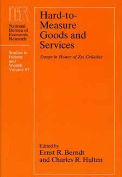 Hard-to-Measure Goods and Services: Essays in Honor of Zvi Griliches (Volume 67) (National Bureau of Economic Research Studies in Income and Wealth)