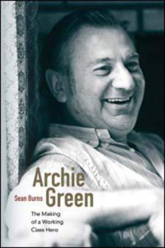 Archie Green: The Making of a Working-Class Hero