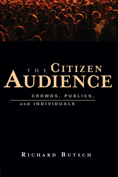 The Citizen Audience: Crowds, Publics, and Individuals