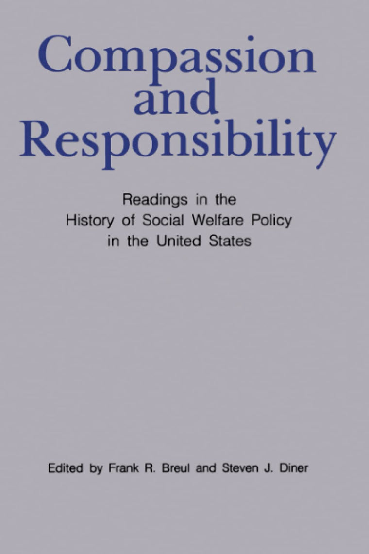 Compassion and Responsibility: Readings in the History of Social Welfare Policy in the United States