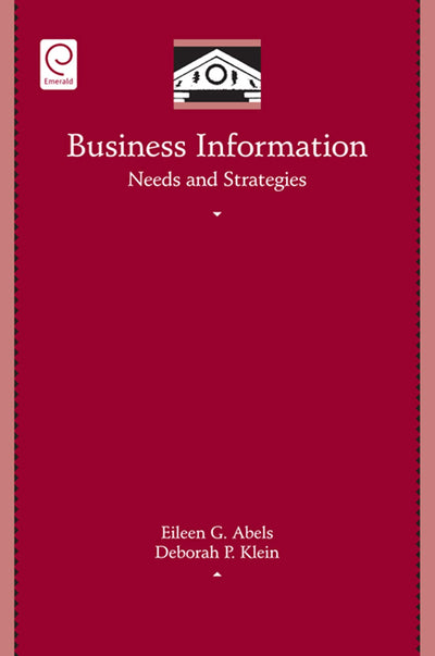 Business Information Needs and Strategies (Library and Information Science, 31)