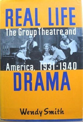 Real Life Drama: The Group Theatre and America, 1931-1940 by