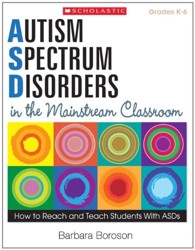 Autism Spectrum Disorders in the Mainstream Classroom: How to Reach and Teach Students With ASDs