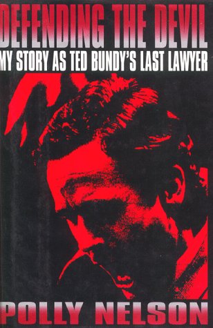 Defending the Devil: My Story As Ted Bundy's Last Lawyer