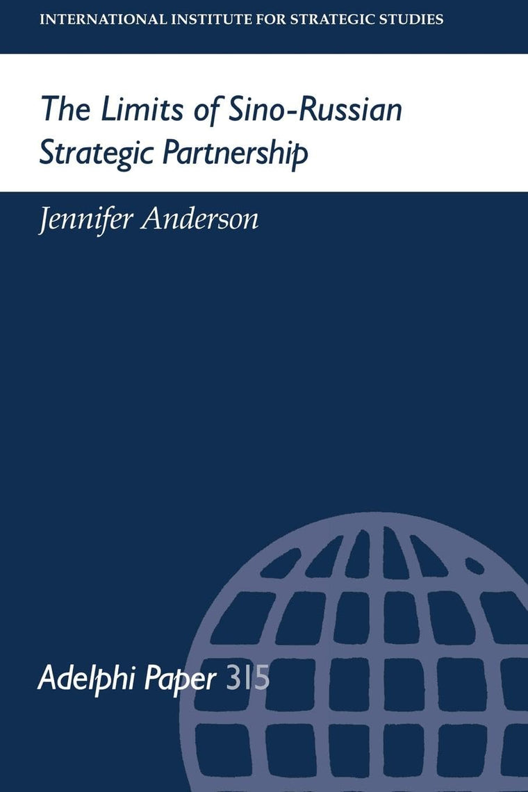 The Limites of Sino-Russian Strategic Partnership (Adelphi series)