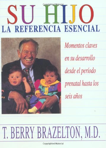 Su Hijo: Momentos Claves En Su Desarrollo Desde El Periodo Prenatal Hasta Los Seis Anos (Spanish Edition)