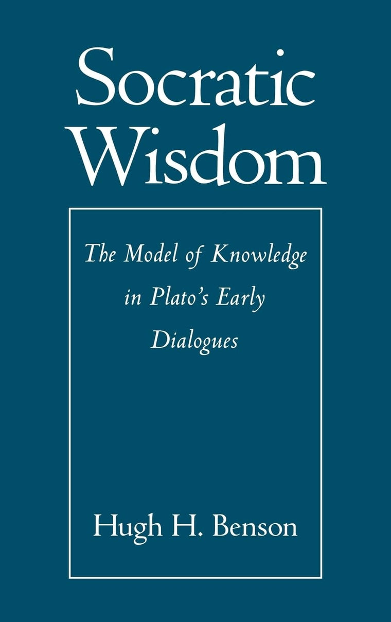 Socratic Wisdom: The Model of Knowledge in Plato's Early Dialogues