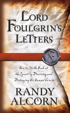 Lord Foulgrin's Letters : How to Strike Back at the Tyrant by Deceiving and Destroying His Human Vermin