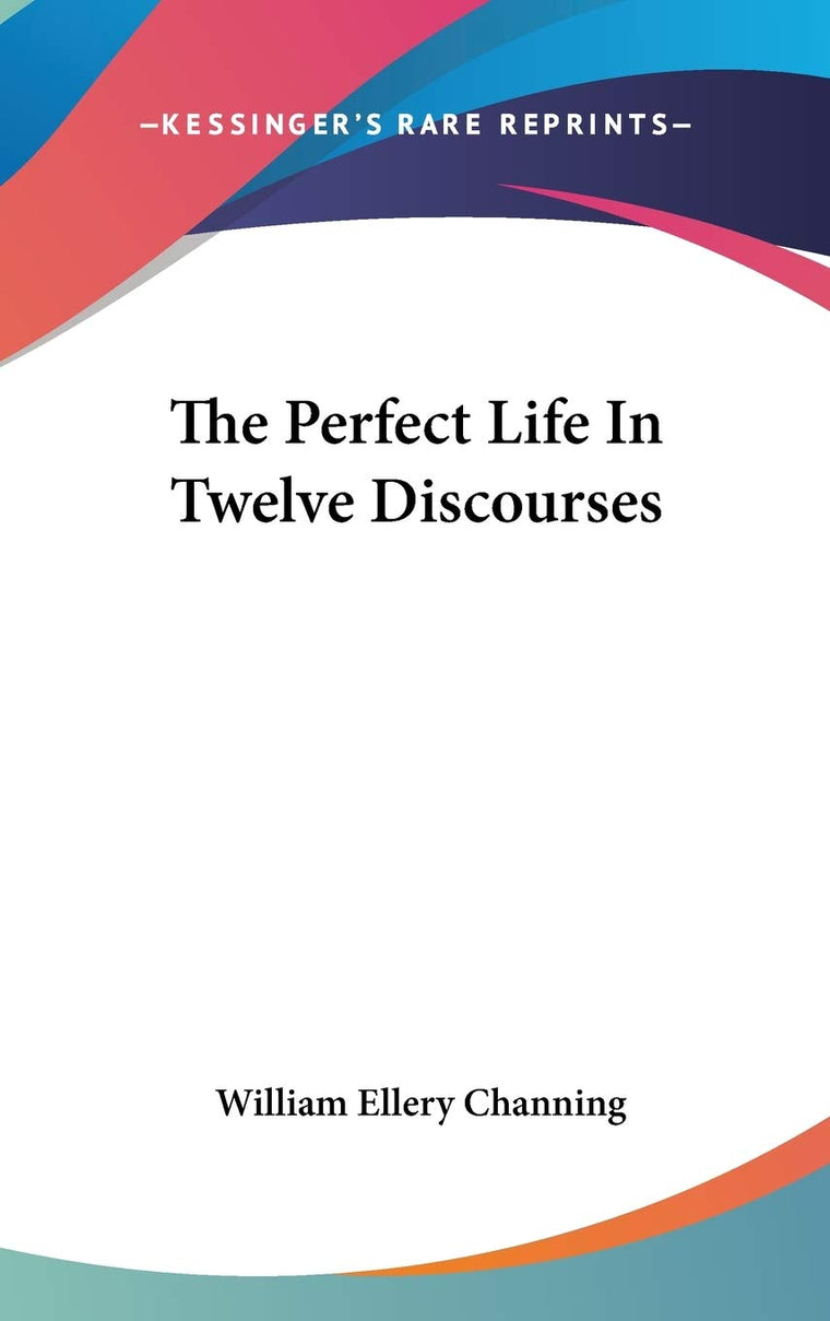 The Perfect Life In Twelve Discourses