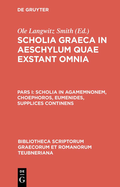 Scholia in Agamemnonem, Choephoros, Eumenides, Supplices continens (Bibliotheca scriptorum Graecorum et Romanorum Teubneriana) (Ancient Greek Edition)