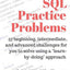SQL Practice Problems: 57 beginning, intermediate, and advanced challenges for you to solve using a ?earn-by-doing?approach