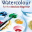 Watercolour for the Absolute Beginner