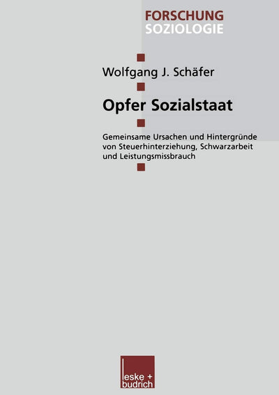 Opfer Sozialstaat: Gemeinsame Ursachen und Hintergrnde von Steuerhinterziehung, Schwarzarbeit und Leistungsmissbrauch (Forschung Soziologie, 170) (German Edition)