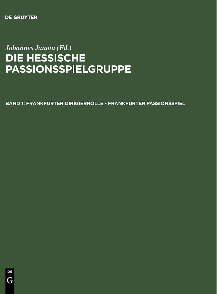 Frankfurter Dirigierrolle - Frankfurter Passionsspiel: Mit den Paralleltexten der Frankfurter Dirigierrolle, des Alsfelder Passionsspiels, des ... Passionsspielfragments (German Edition)