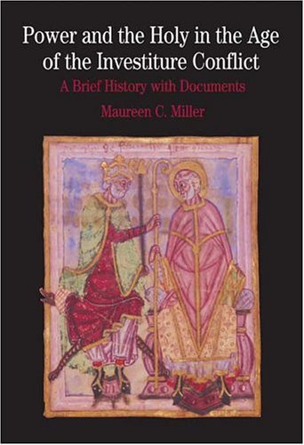Power and the Holy in the Age of the Investiture Conflict: A Brief History with Documents (The Bedford Series In History And Culture)
