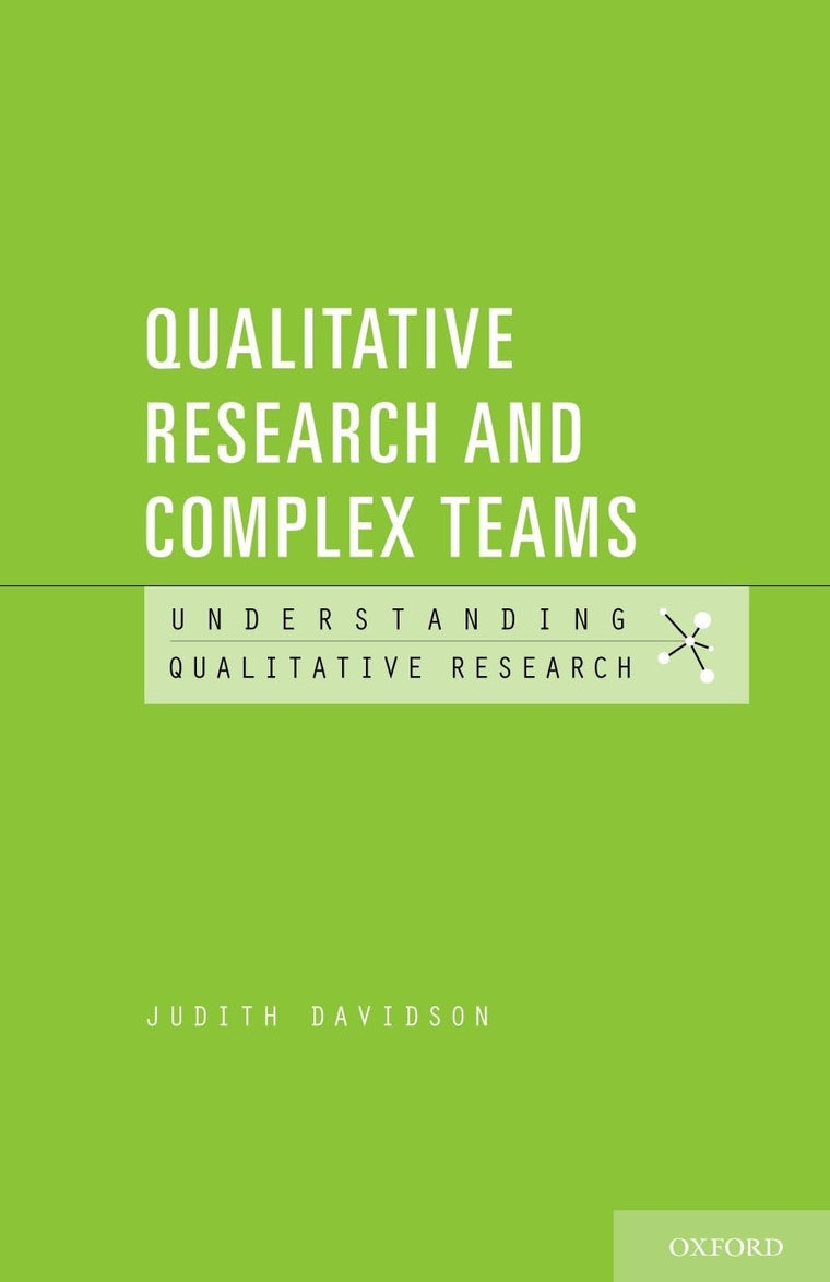 Qualitative Research and Complex Teams (Understanding Qualitative Research)