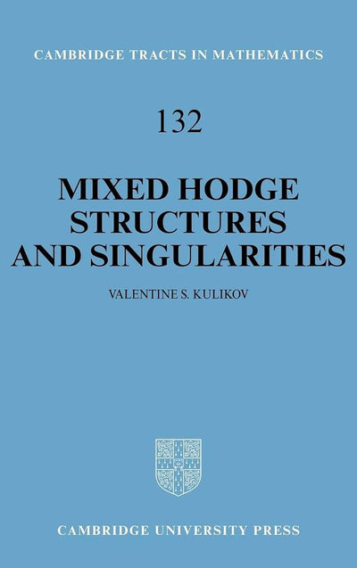 Mixed Hodge Structures and Singularities (Cambridge Tracts in Mathematics, Vol. 132) (Cambridge Tracts in Mathematics, Series Number 132)
