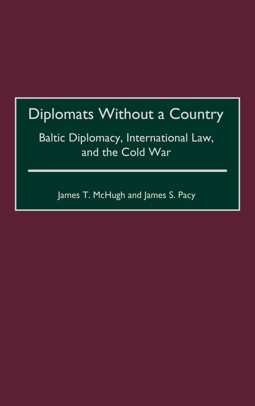 Diplomats Without a Country: Baltic Diplomacy, International Law, and the Cold War (Contributions to the Study of World History)