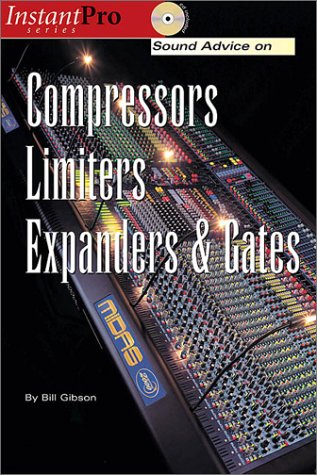 Sound Advice on Compressors, Limiters, Expanders and Gates (Instant Pro)