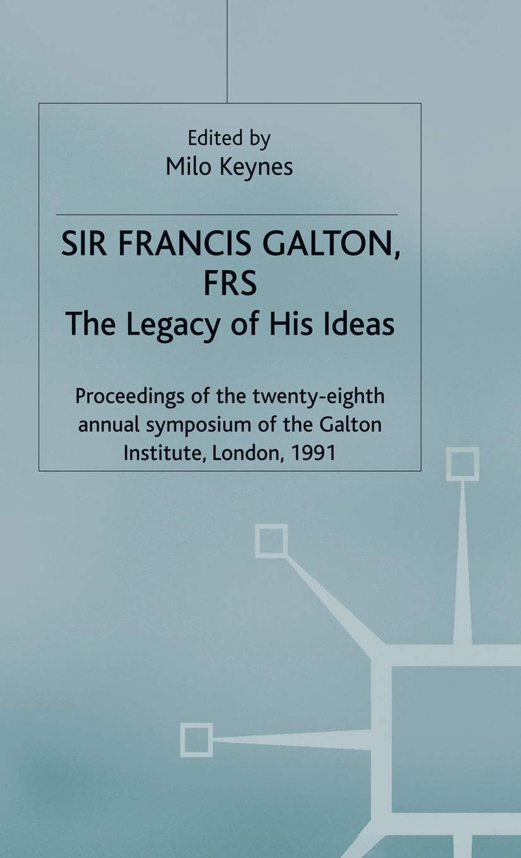 Sir Francis Galton, FRS: The Legacy of His Ideas (Studies in Biology, Economy and Society)