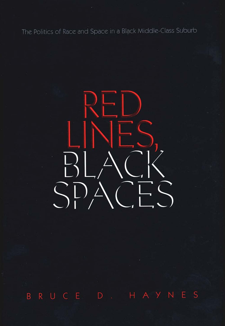 Red Lines, Black Spaces: The Politics of Race and Space in a Black Middle-Class Suburb
