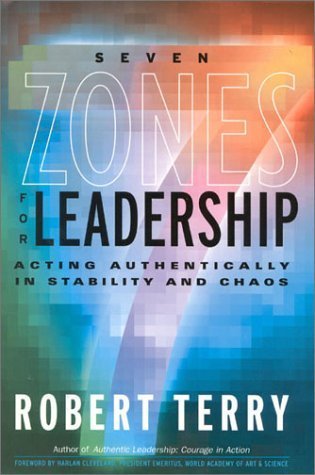 Seven Zones for Leadership: Acting Authentically in Stability and Chaos
