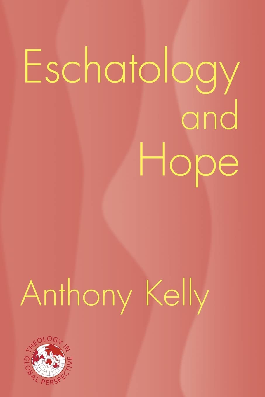 Eschatology And Hope (Theology in Global Perspective) (Theology in Global Perspectives)